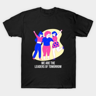 We Are The Leaders of Tomorrow Female Empowerment T-Shirt